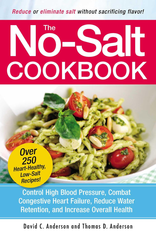The No-Salt Cookbook: Reduce or Eliminate Salt Without Sacrificing Flavor - 5507