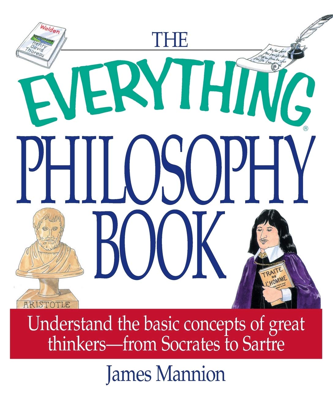 The Everything Philosophy Book: Understanding the Basic Concepts of Great Thinkers-Socrates to Sartre (Everything Series)