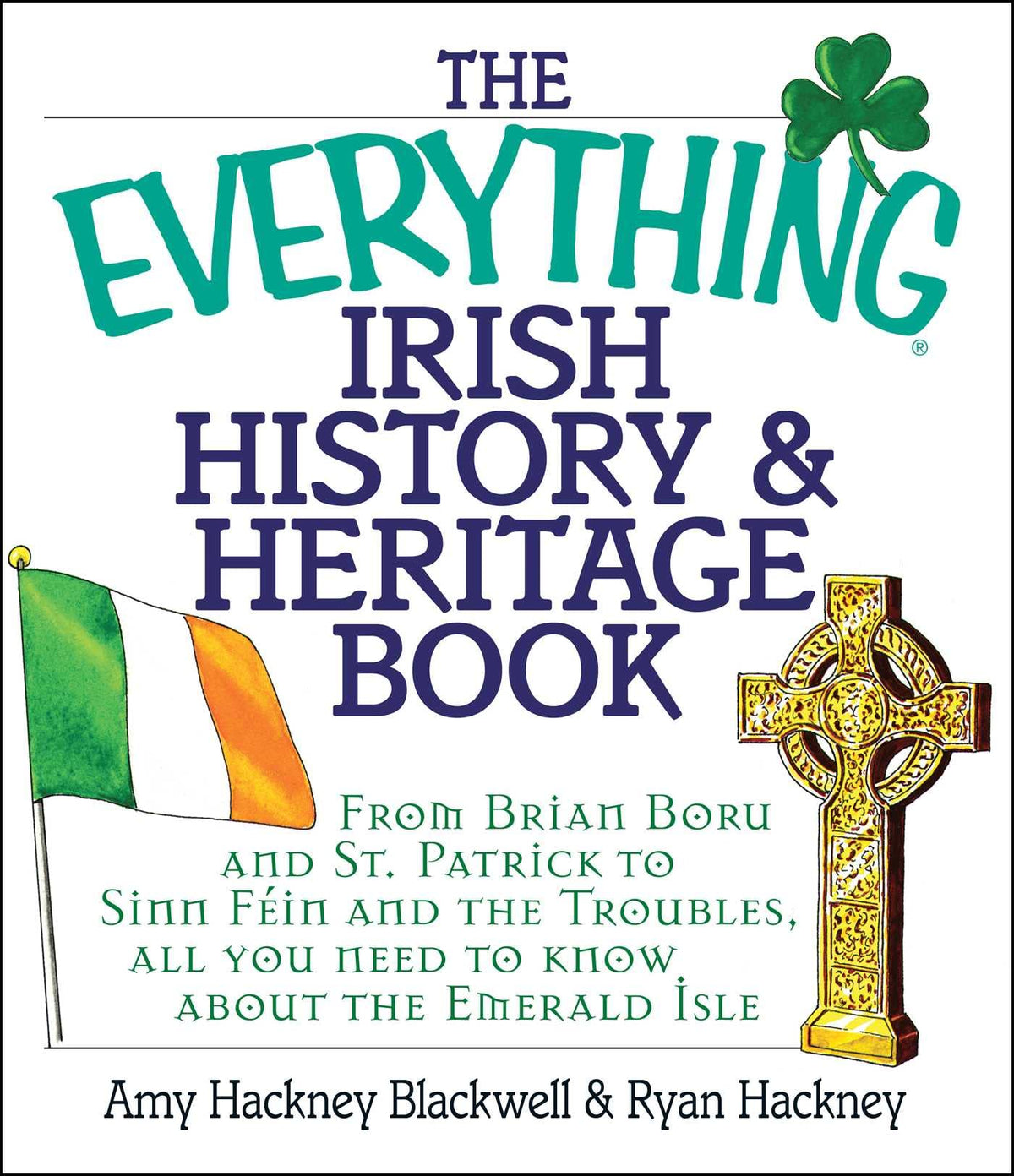 The Everything Irish History & Heritage Book: From Brian Boru and St. Patrick to Sinn Fein and the Troubles, All You Need to Know About the Emerald Isle (Everything® Series)