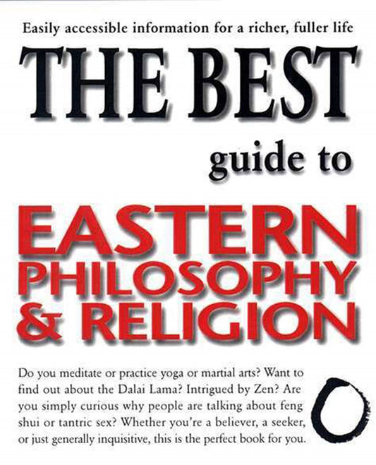 The Best Guide to Eastern Philosophy and Religion: Easily Accessible Information for a Richer, Fuller Life - 7011