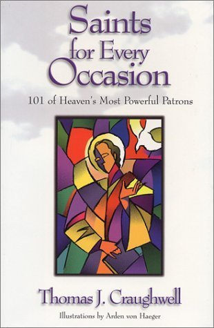 Saints for Every Occasion: 101 Of Heaven's Most Powerful Patrons