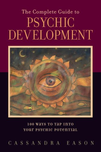 The Complete Guide to Psychic Development: 100 Ways to Tap into Your Psychic Potential