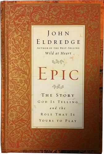 Epic The Story God Is Telling and the Role That Is Yours to Play