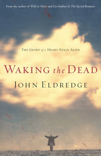 Waking the dead: the glory of a heart fully alive
