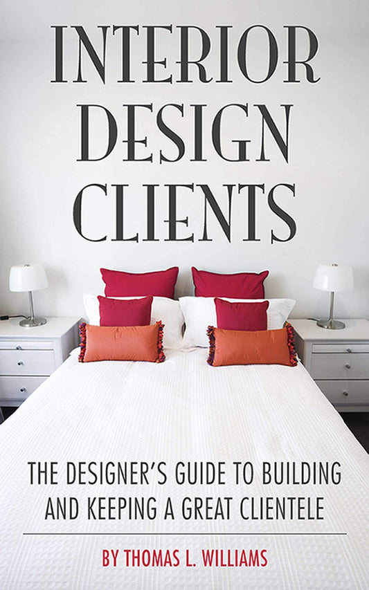 Interior Design Clients: The Designer's Guide to Building and Keeping a Great Clientele - 4130