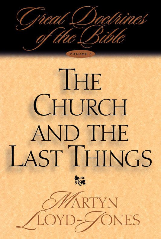 The Church and the Last Things: Great Doctrines of the Bible (Great Doctrines of the Bible (Crossway Books), V. 3.) - 4880