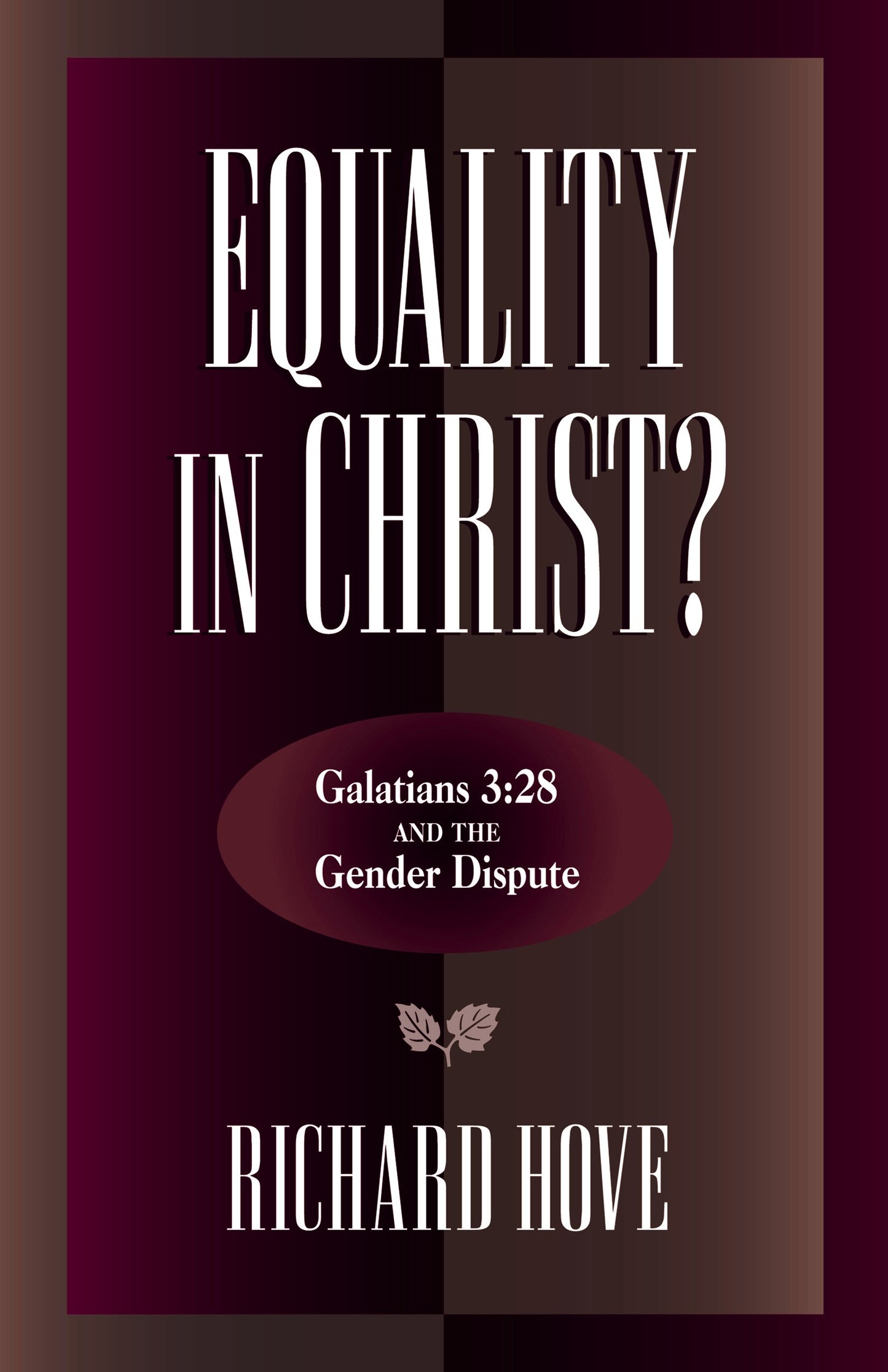Equality in Christ?: Galatians 3:28 and the Gender Dispute - 2604