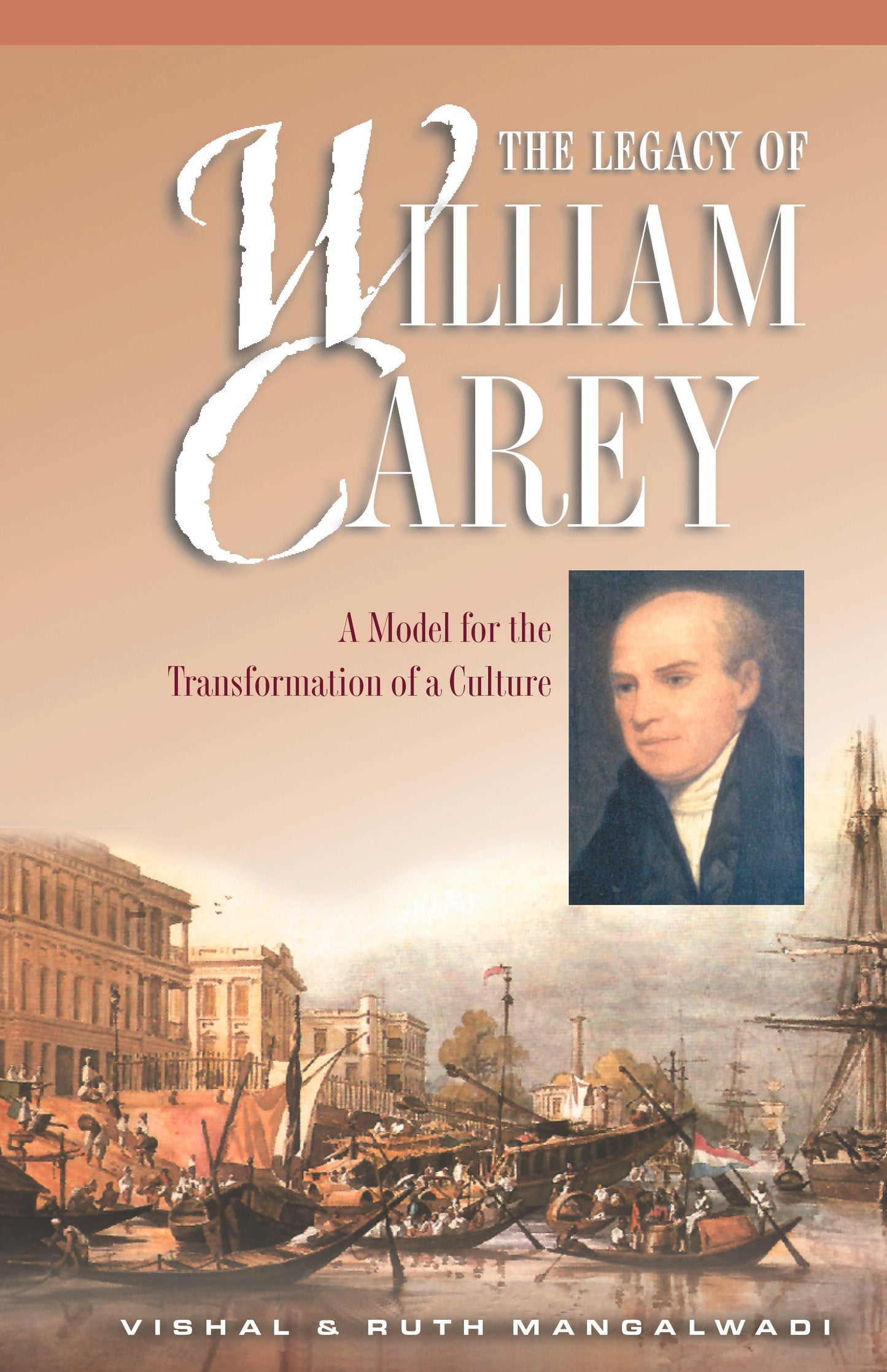 The Legacy of William Carey: A Model for the Transformation of a Culture - 9530