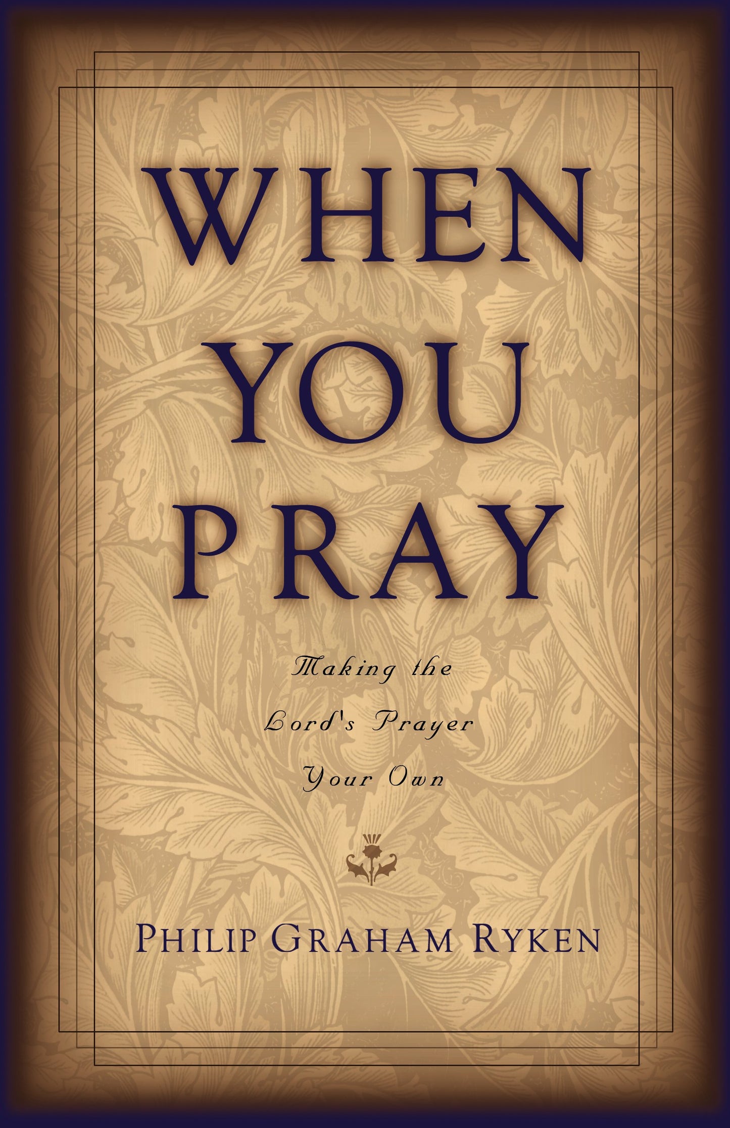 When You Pray: Making the Lord's Prayer Your Own