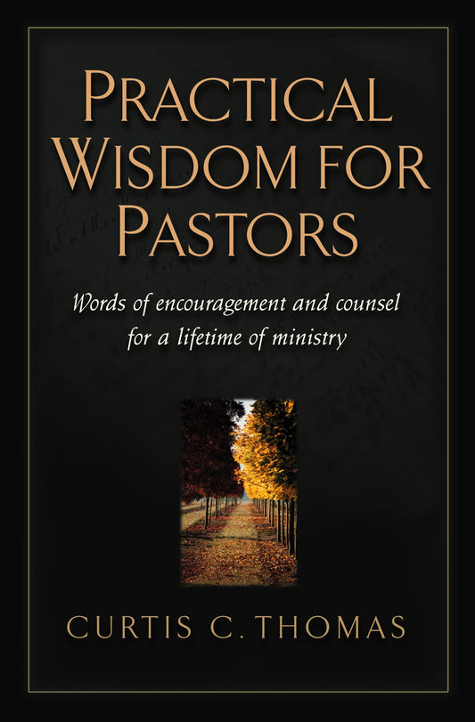 Practical Wisdom for Pastors: Words of Encouragement and Counsel for a Lifetime of Ministry - 836