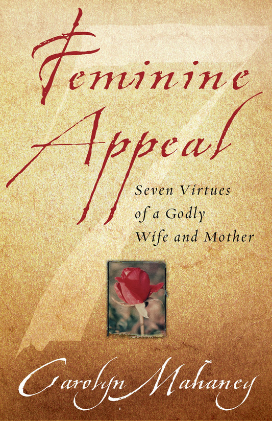 Feminine Appeal : Seven Virtues of a Godly Wife and Mother - 1729