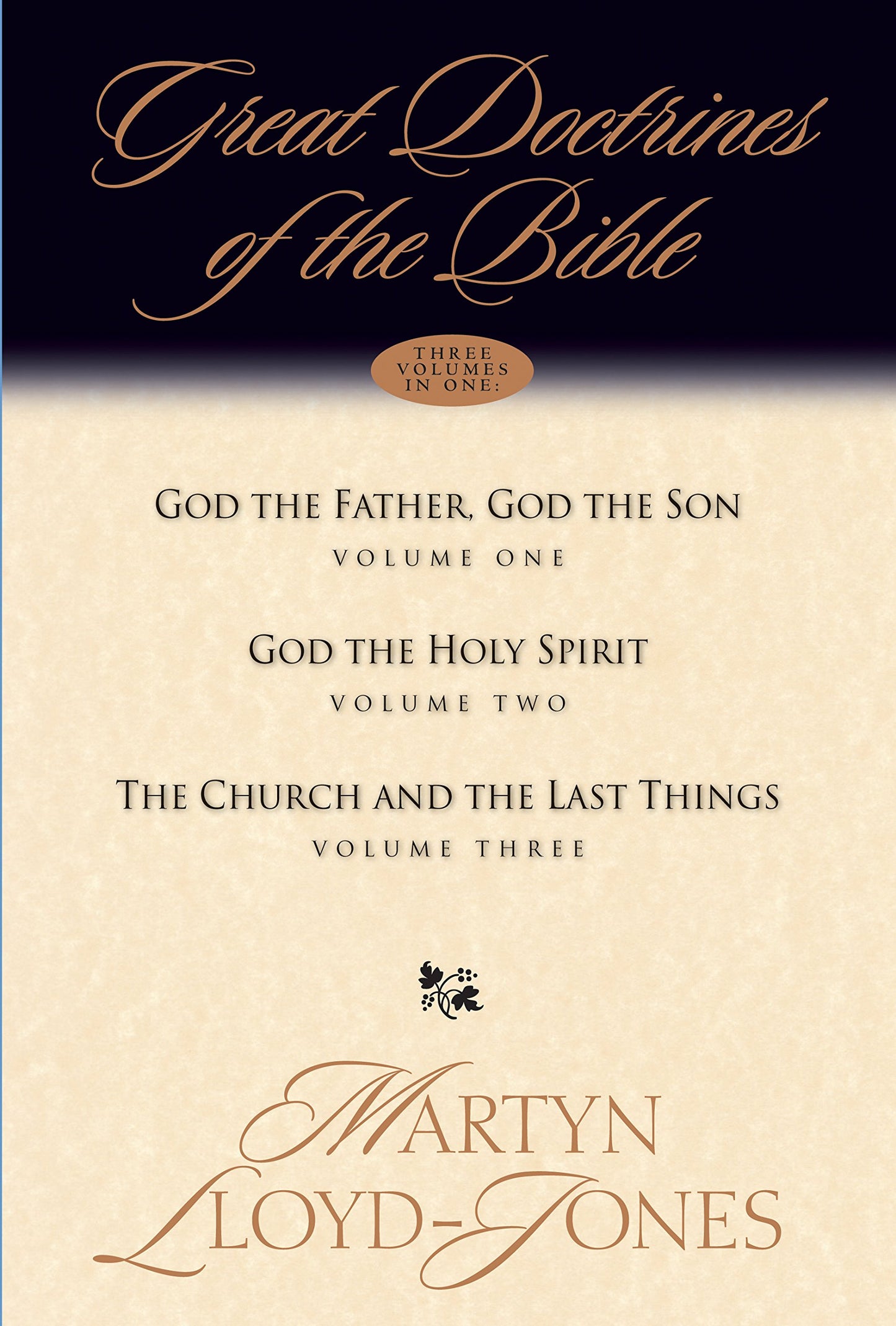 Great Doctrines of the Bible (Three Volumes in One): God the Father, God the Son; God the Holy Spirit; The Church and the Last Things