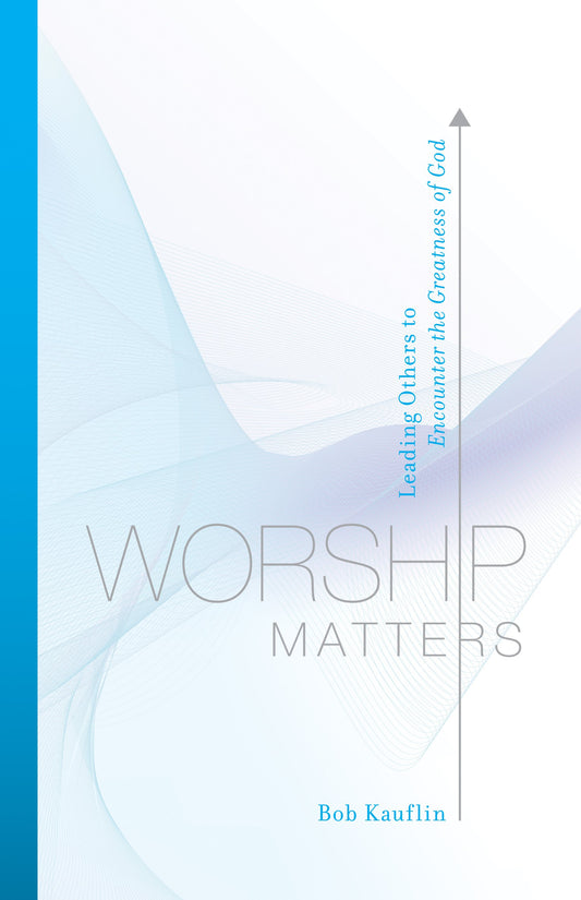 Worship Matters: Leading Others to Encounter the Greatness of God - 2902