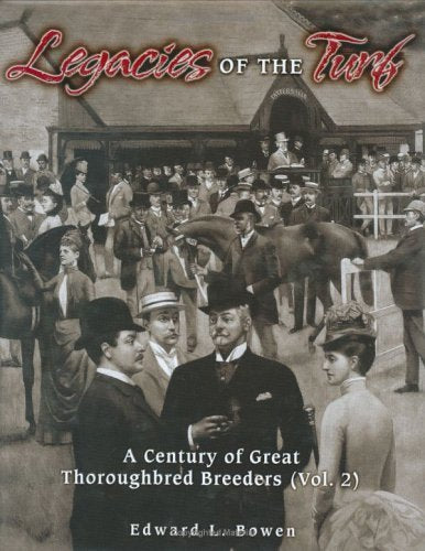 Legacies Of The Turf: A Century Of Great Thoroughbred Breeders: 2 - 847