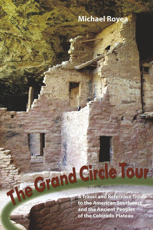 The Grand Circle Tour: A travel and reference guide to the American Southwest and the ancient peoples of the Colorado Plateau - 8075