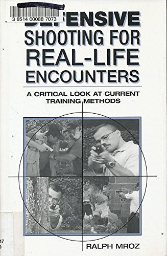 Defensive Shooting for Real-Life Encounters: A Critical Look at Current Training Methods - 9424