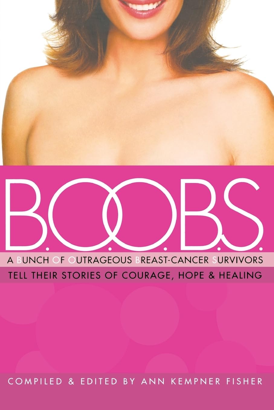 B.O.O.B.S.: A Bunch of Outrageous Breast-Cancer Survivors Tell Their Stories of Courage, Hope and Healing