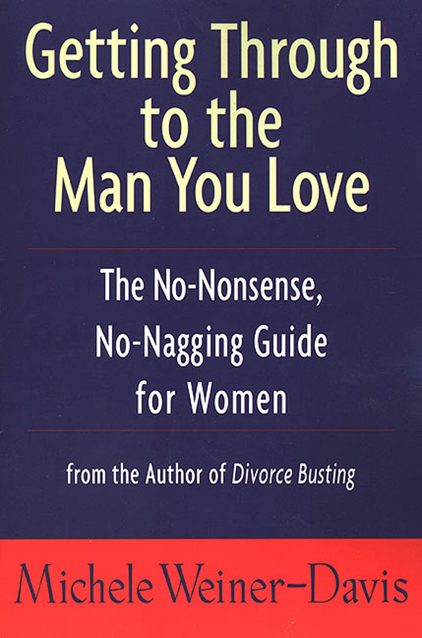Getting Through to the Man You Love: The No-Nonsense, No-Nagging Guide for Women