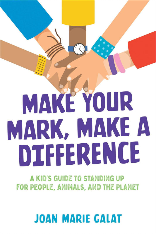 Make Your Mark, Make a Difference: A Kid's Guide to Standing Up for People, Animals, and the Planet - 9414