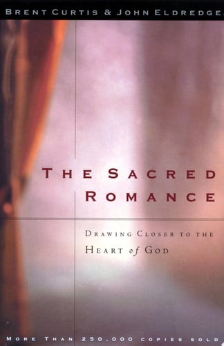 The Sacred Romance Drawing Closer to the Heart of God