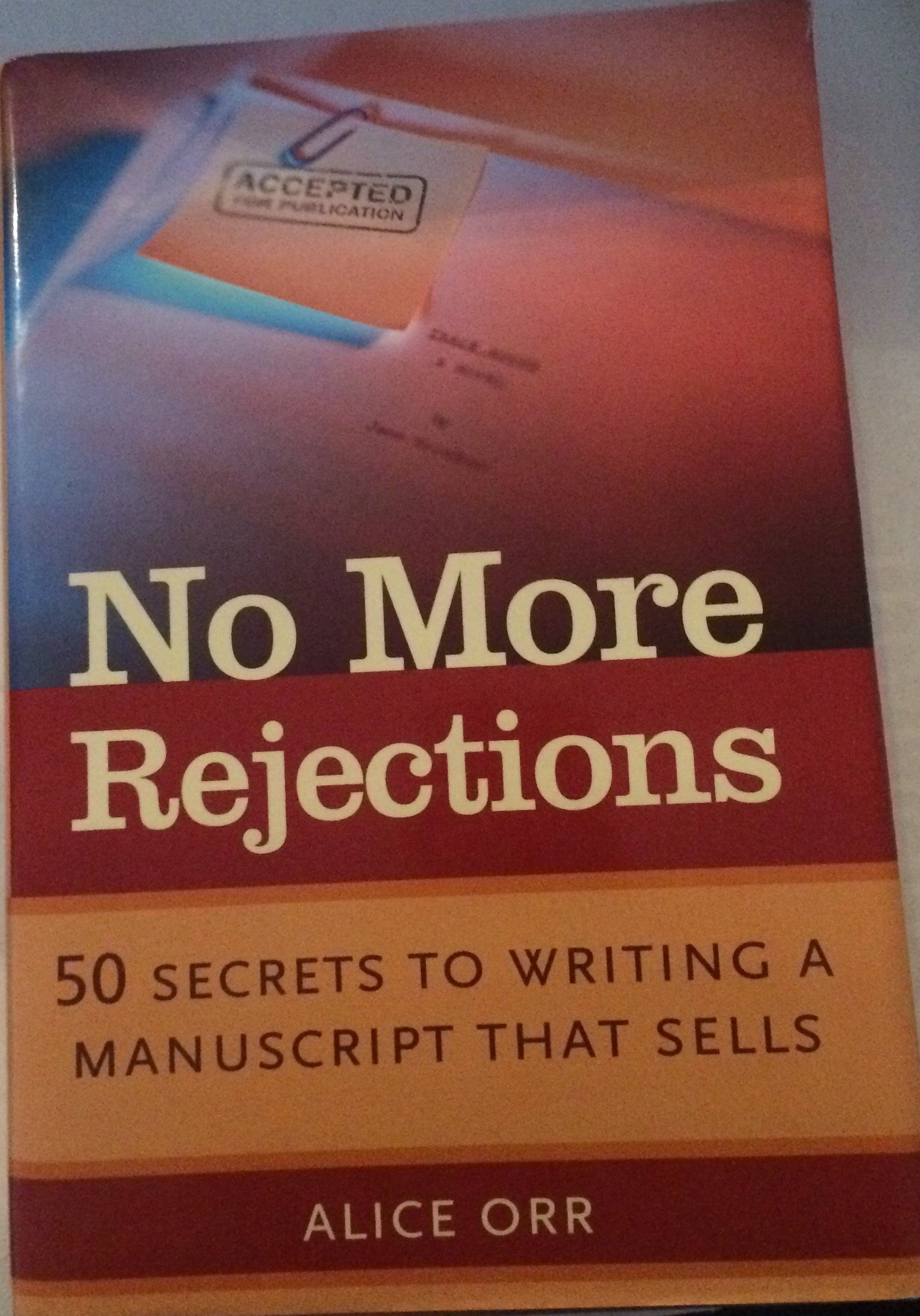 No More Rejections: 50 Secrets to Writing a Manuscript That Sells