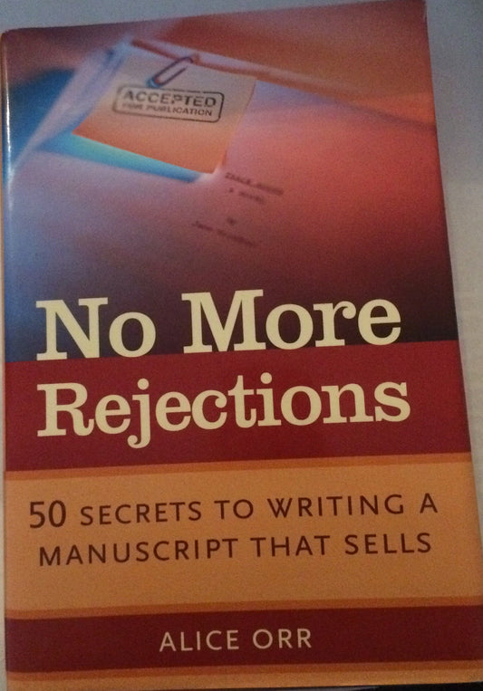 No More Rejections: 50 Secrets to Writing a Manuscript That Sells