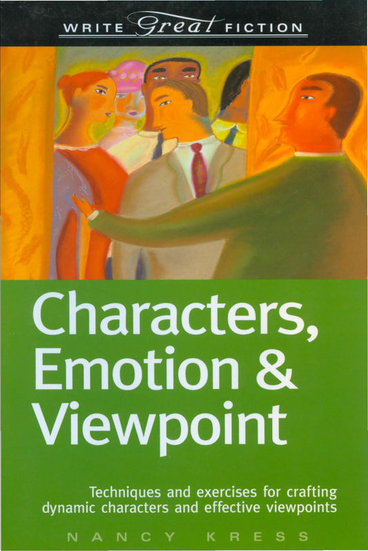 Characters, Emotion & Viewpoint: Techniques and Exercises for Crafting Dynamic Characters and Effective Viewpoints (Write Great Fiction) - 1191