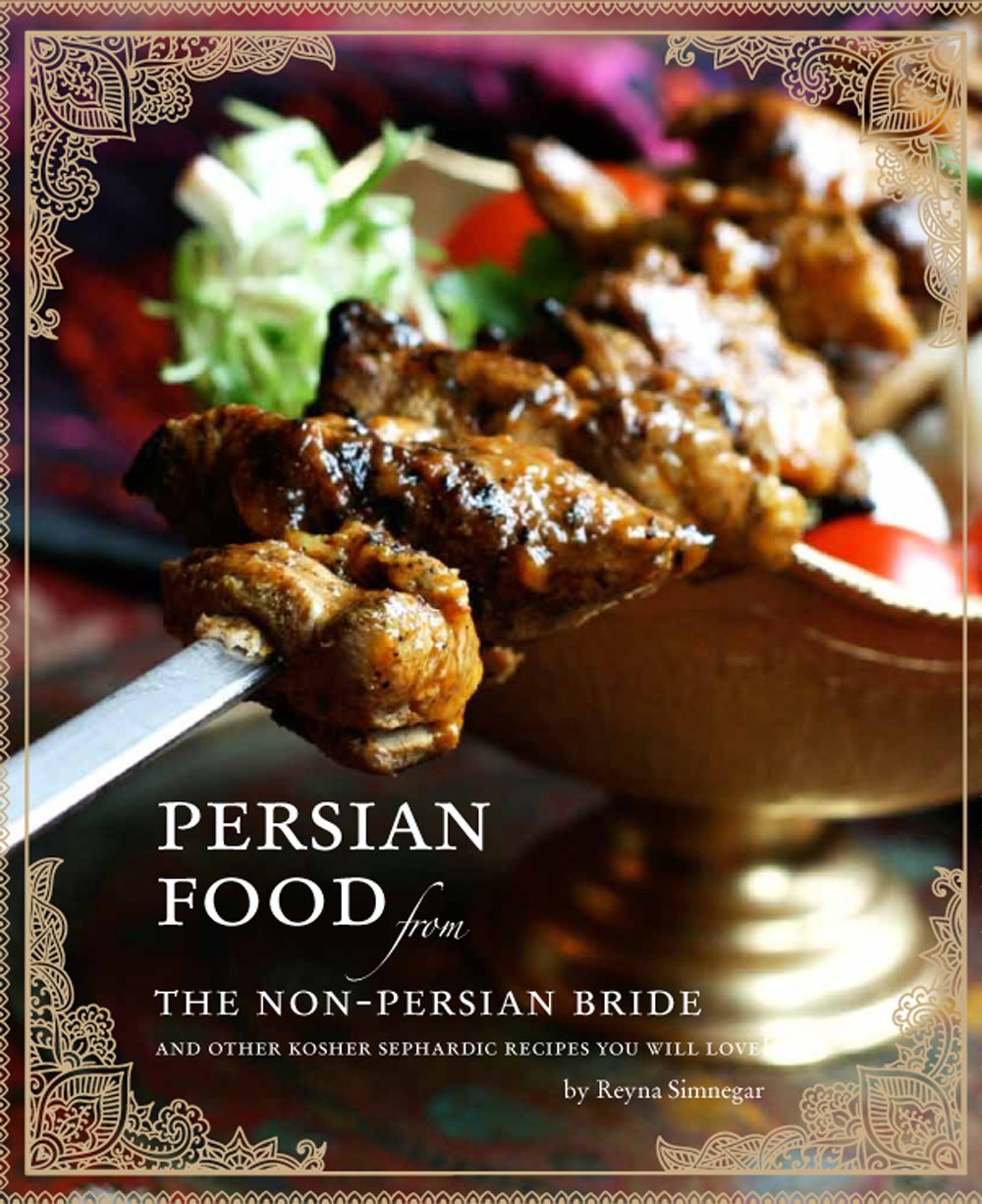 Persian Food from the Non-Persian Bride: And Other Kosher Sephardic Recipes You Will Love!