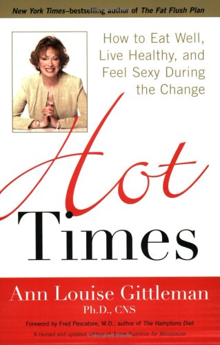 Hot Times: How to Eat Well, Live Healthy, and Feel Sexy During the Change