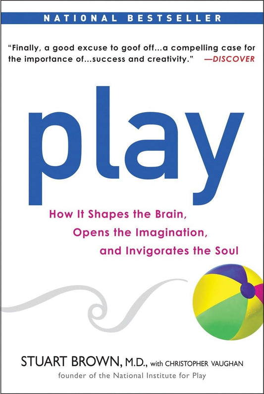 Play: How it Shapes the Brain, Opens the Imagination, and Invigorates the Soul - 2548