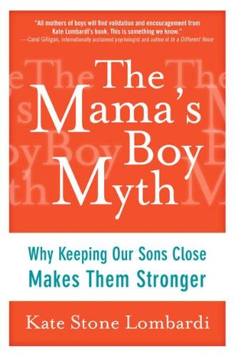 The Mama's Boy Myth: Why Keeping Our Sons Close Makes Them Stronger - 1515