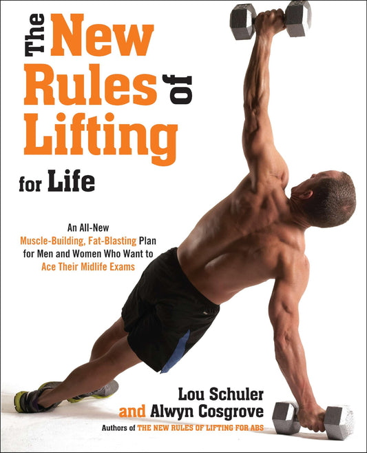 The New Rules of Lifting For Life: An All-New Muscle-Building, Fat-Blasting Plan for Men and Women Who Want to Ace Their Midlife Exams - 4462