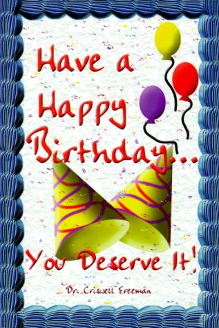 Have a Happy Birthday...You Deserve It!