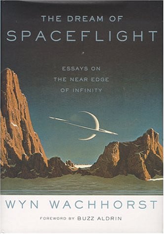 The dream of spaceflight: essays on the near edge of infinity