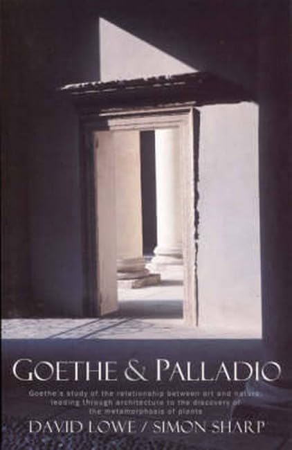 Goethe and Palladio: Goethe's study of the relationships between art and nature, leading through architecture to the discovery of the metamorphosis of plants