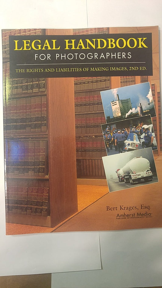 Legal Handbook for Photographers: The Rights and Liabilities of Making Images