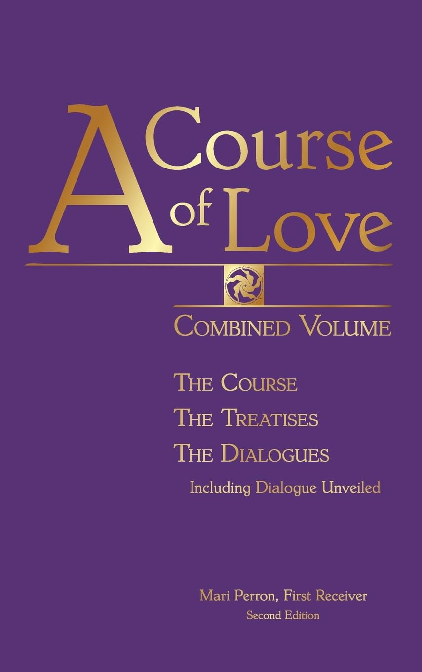 A COURSE OF LOVE: Combined Volume: The Course, The Treatises, The Dialogues