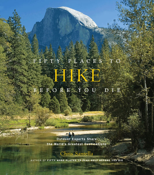 Fifty Places to Hike Before You Die: Outdoor Experts Share the World's Greatest Destinations - 9058