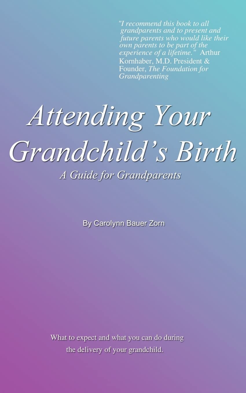 Attending Your Grandchild's Birth: A Guide for Grandparents