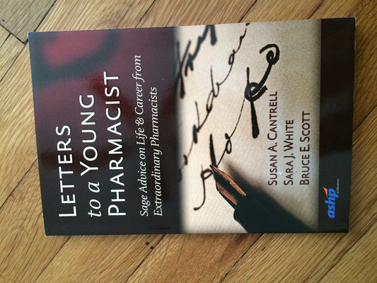 Letters to a Young Pharmacist: Sage Advice on Life & Career from Extraordinary Pharmacists: Sage Advice on Life & Career from Extraordinary Pharmacists - 8133