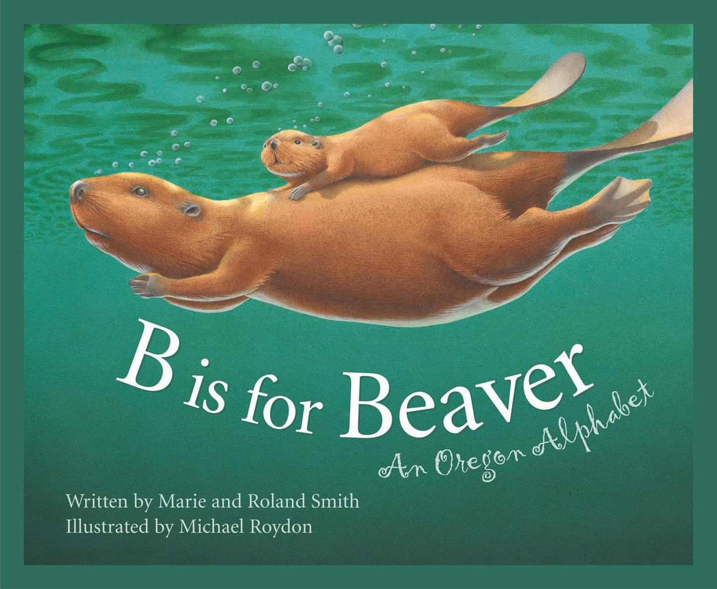 B Is for Beaver : An Oregon Alphabet (Alphabet Series) - 9161