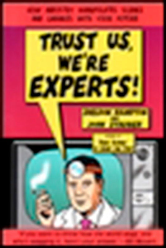 Trust Us We're Experts: How Industry Manipulates Science and Gambles with Your Future - 1879