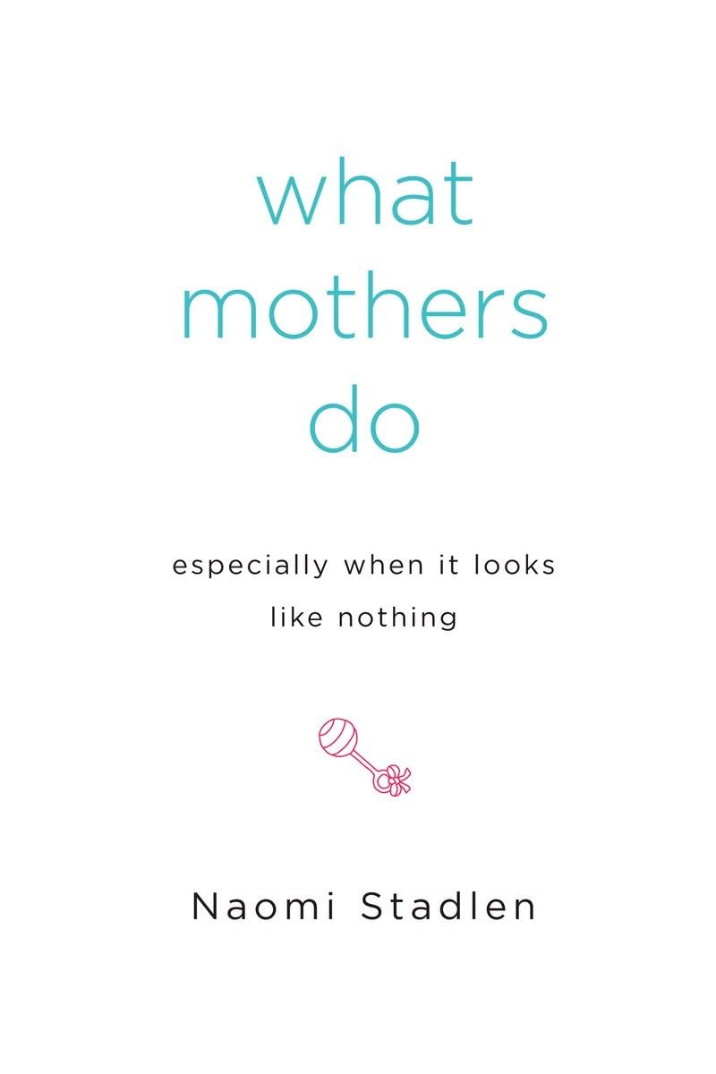 What Mothers Do Especially When It Looks Like Nothing - 7955