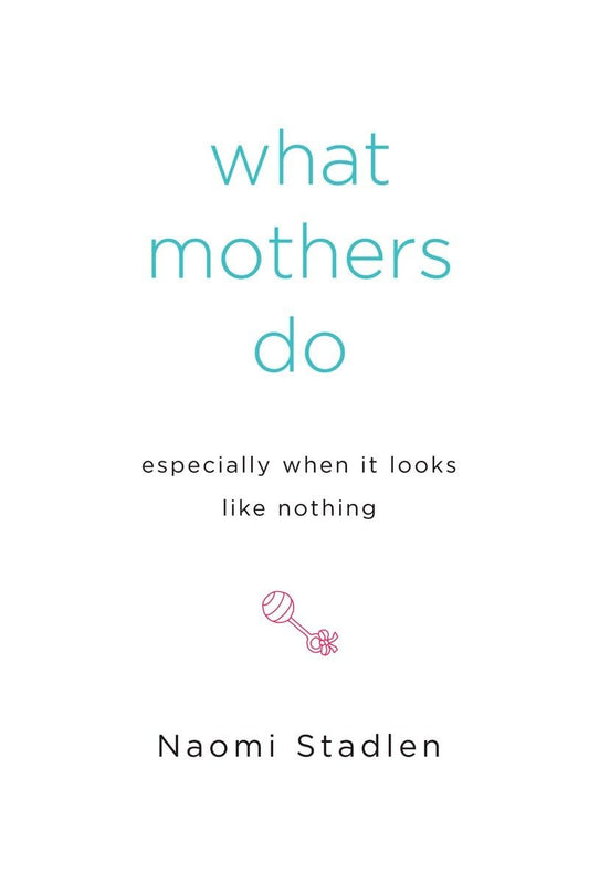 What Mothers Do Especially When It Looks Like Nothing - 7955