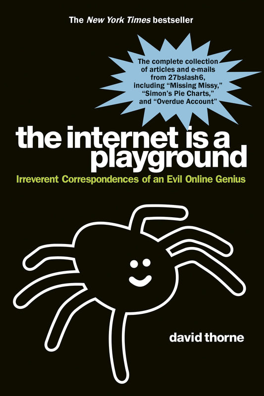 The Internet is a Playground: Irreverent Correspondences of an Evil Online Genius - 6555