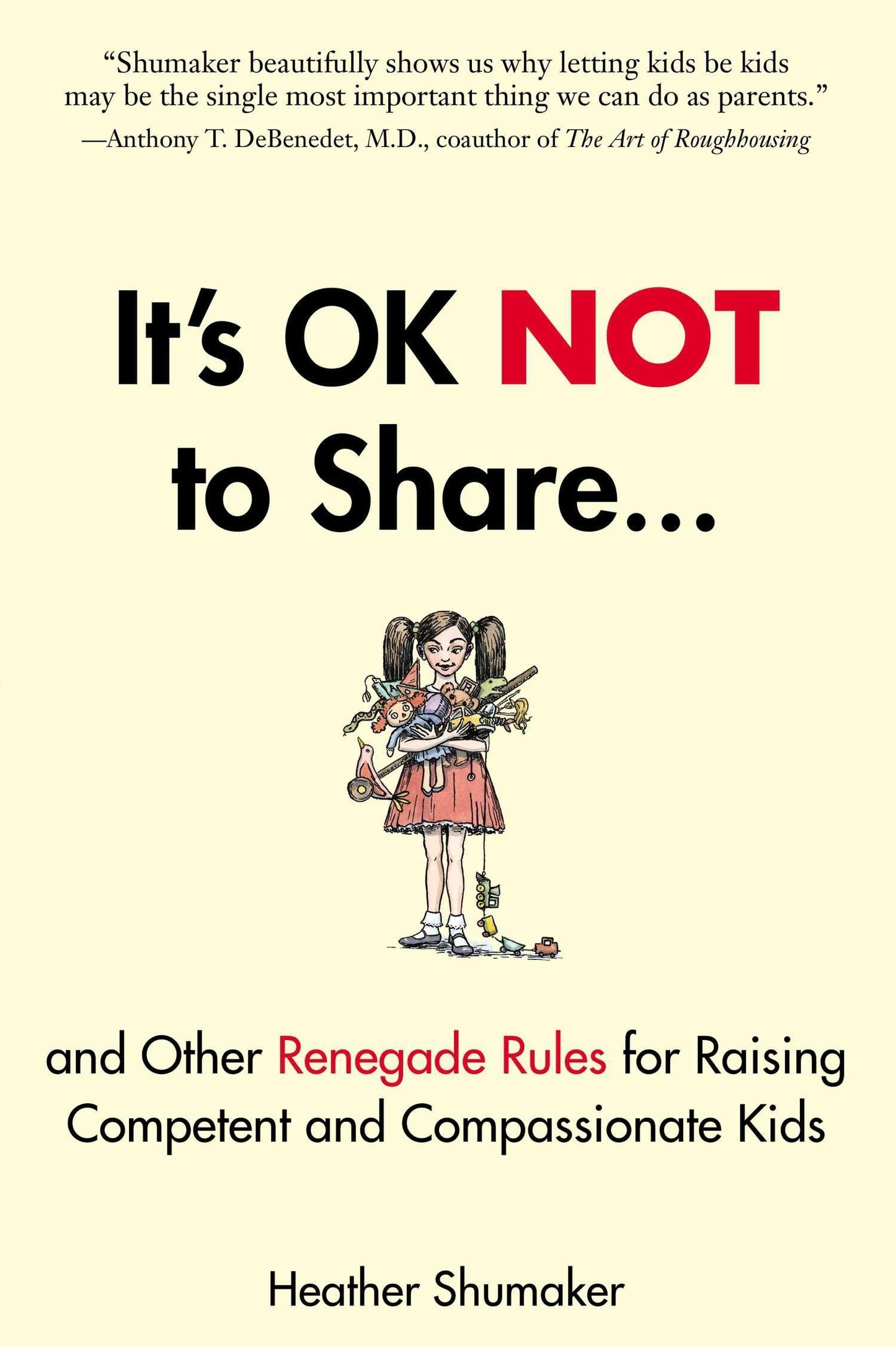 It's OK Not to Share and Other Renegade Rules for Raising Competent and Compassionate Kids - 4062
