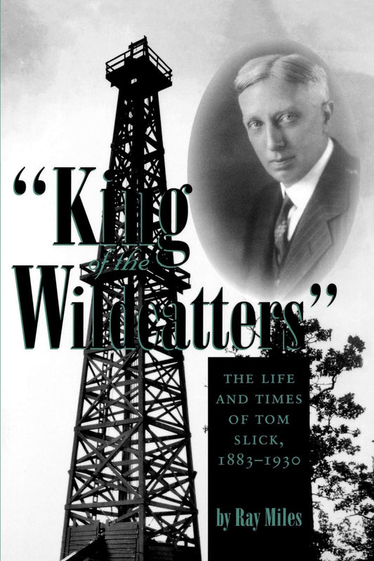 "King of the Wildcatters": The Life and Times of Tom Slick, 1883-1930 (Volume 9) (Kenneth E. Montague Series in Oil and Business History) - 5129