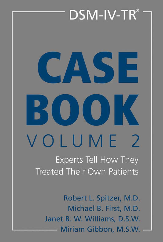 DSM-IV-TR Casebook, Volume 2: Experts Tell How They Treated Their Own Patients