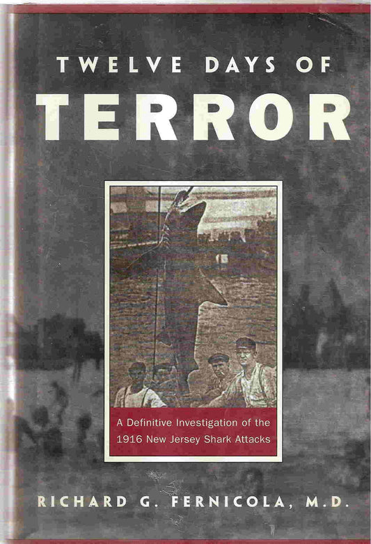 Twelve Days of Terror: A Definitive Investigation of the 1916 New Jersey Shark Attacks