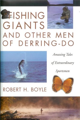 Fishing Giants and Other Men of Derring-Do: Amazing Tales of Extraordinary Sportsmen
